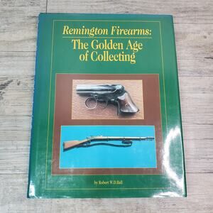 Remington Firearms: The Golden Age of Collecting 1995 Hardcover Robert Ball DJ